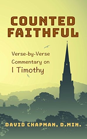 Download Counted Faithful: Verse-by-Verse Commentary on I Timothy - David Chapman file in PDF