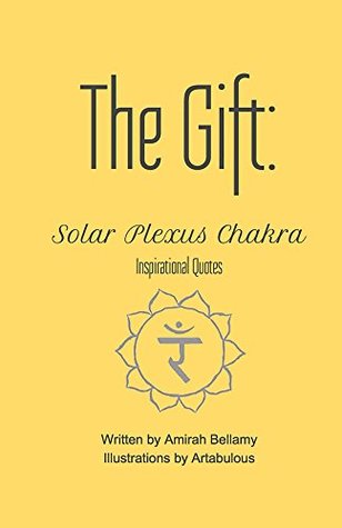 Full Download The Gift: Solar Plexus Chakra Inspirational Quotes - Amirah Bellamy file in PDF