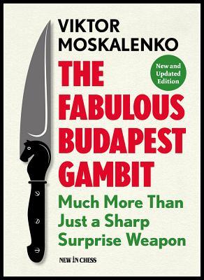 Read The Fabulous Budapest Gambit: Much More Than Just a Sharp Surprise Weapon - Viktor Moskalenko | ePub