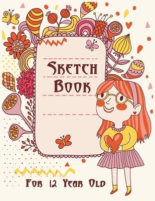 Read Online Sketch Book for 12 Year Old: 8.5 X 11, 120 Unlined Blank Pages for Unguided Doodling, Drawing, Sketching & Writing -  | PDF