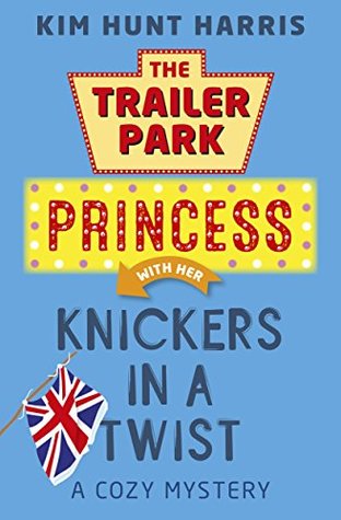 Download The Trailer Park Princess with Her Knickers in a Twist - Kim Hunt Harris file in PDF