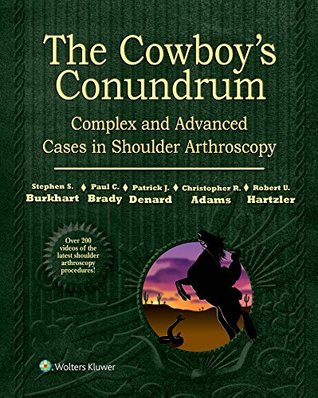 Download The Cowboy's Conundrum: Complex and Advanced Cases in Shoulder Arthroscopy - Stephen S Burkhart file in PDF