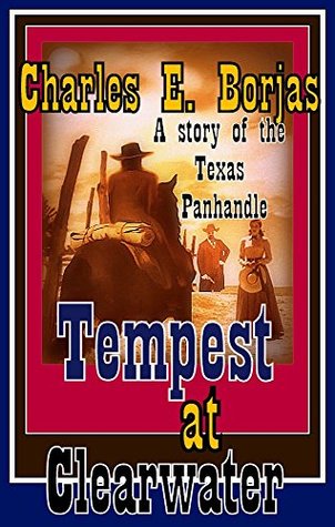 Full Download Tempest at Clearwater: A Story of the Texas Panhandle - Charles E. Borjas file in PDF