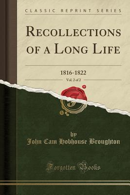 Read Online Recollections of a Long Life, Vol. 2 of 2: 1816-1822 (Classic Reprint) - John Cam Hobhouse | PDF