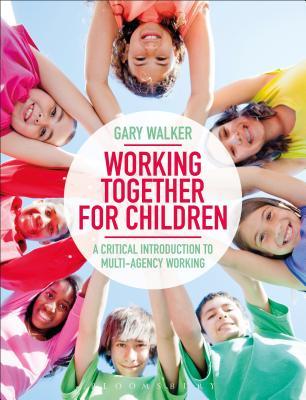 Download Working Together for Children: A Critical Introduction to Multi-Agency Working - Gary Walker | PDF