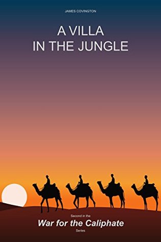 Read Online A Villa in the Jungle (War for the Caliphate Book 2) - James Covington | PDF