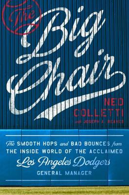 Full Download The Big Chair: The Smooth Hops and Bad Bounces from the Inside World of the Acclaimed Los Angeles Dodgers General Manager - Ned Colletti file in ePub