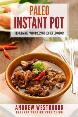 Download Paleo: Instant Pot - The Ultimate Paleo Pressure Cooker Cookbook - Andrew Westbrook file in PDF