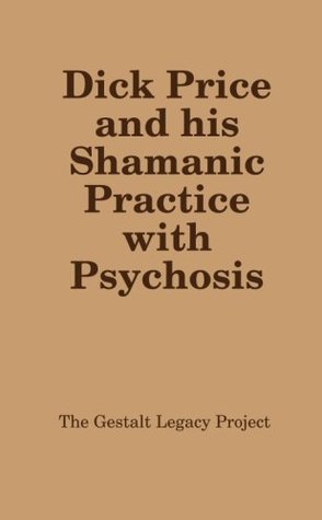 Read Dick Price and his Shamanic Practice with Psychosis - The Gestalt Legacy Project file in ePub