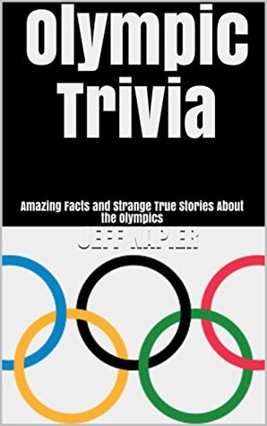 Full Download Olympic Trivia: Amazing Facts and Strange True Stories About the Olympics - Jeff Napier | ePub