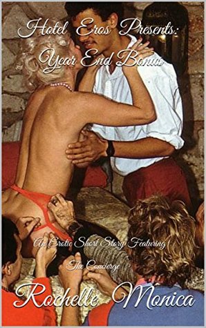 Download Hotel Eros Presents: Year End Bonus: An Erotic Short Story Featuring The Concierge - Rochelle Monica file in PDF