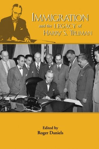 Download Immigration and the Legacy of Harry S. Truman (The Truman Legacy Series Book 6) - Roger Daniels file in PDF