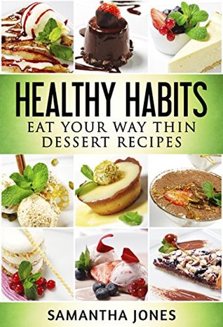 Read Healthy Habits: Eat Your Way Thin Dessert Recipes - Samantha Jones | PDF