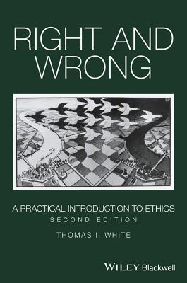Read Right and Wrong: A Practical Introduction to Ethics - Thomas White | ePub