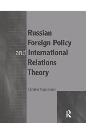 Read Online Russian Foreign Policy and International Relations Theory - Christer Pursiainen | ePub