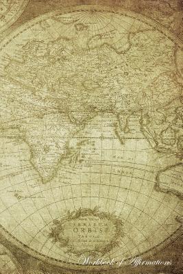 Download Vintage World Map Workbook of Affirmations Vintage World Map Workbook of Affirmations: Bullet Journal, Food Diary, Recipe Notebook, Planner, To Do List, Scrapbook, Academic Notepad - Alan Haynes file in PDF