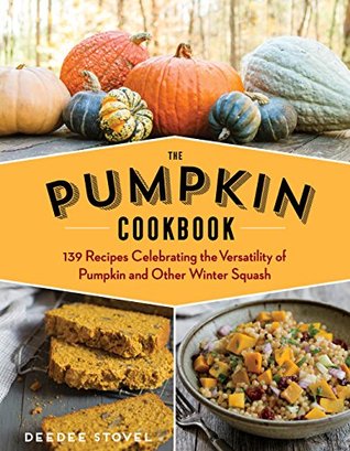 Read The Pumpkin Cookbook, 2nd Edition: 139 Recipes Celebrating the Versatility of Pumpkin and Other Winter Squash - DeeDee Stovel file in PDF