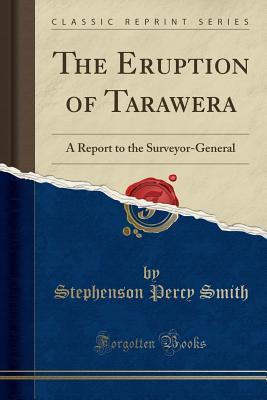 Read Online The Eruption of Tarawera: A Report to the Surveyor-General (Classic Reprint) - Stephenson Percy Smith file in ePub