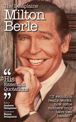 Download Delaplaine Milton Berle - His Essential Quotations - Andrew Delaplaine file in ePub