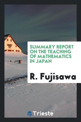 Read Online Summary Report on the Teaching of Mathematics in Japan - Rikitaro Fujisawa | ePub