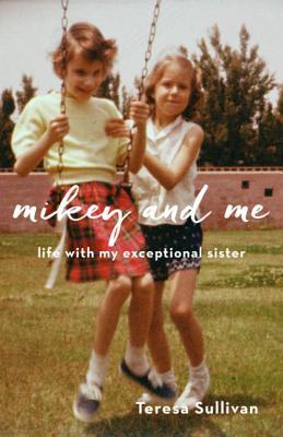 Download Mikey and Me: Life with My Exceptional Sister - Teresa Sullivan | ePub