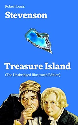 Full Download Treasure Island (The Unabridged Illustrated Edition): Adventure Tale of Buccaneers and Buried Gold by the prolific Scottish novelist, poet and travel writer,  Jekyll and Mr. Hyde, Kidnapped & Catriona - Robert Louis Stevenson file in ePub
