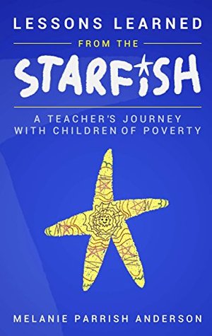Read Lessons Learned from the Starfish: A Teacher's Journey with Children of Poverty - Melanie Parrish Anderson | PDF