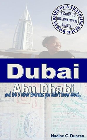 Read Online Dubai, Abu Dhabi & the 5 Other Emirates You Didn't Know About: Diary of a Traveling Black Woman: A Guide to International Travel - Nadine Duncan file in ePub