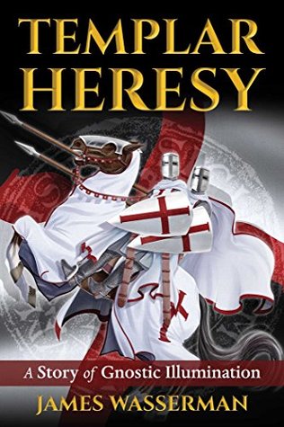 Read Templar Heresy: A Story of Gnostic Illumination - James Wasserman | PDF