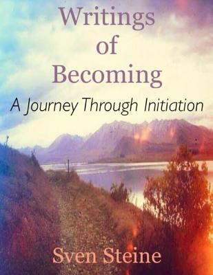 Full Download Writings of Becoming: A Journey Through Initiation - Sven Steine file in ePub