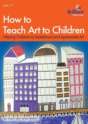 Download How to Teach Art to Children: Helping Children to Experience and Appreciate Art - Joy Evans | PDF