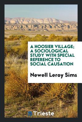 Full Download A Hoosier Village; A Sociological Study with Special Reference to Social Causation - Newell LeRoy Sims | ePub