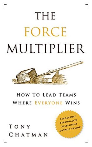 Full Download The Force Multiplier: How to Lead Teams Where Everyone Wins - Tony Chatman | ePub