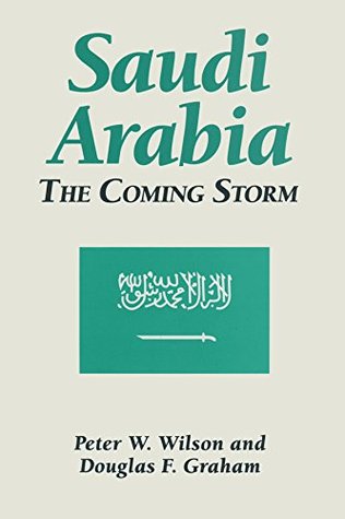 Full Download Saudi Arabia: The Coming Storm: The Coming Storm - Peter W. Wilson file in PDF