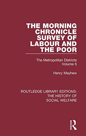Read The Morning Chronicle Survey of Labour and the Poor: The Metropolitan Districts Volume 6: Volume 18 (Routledge Library Editions: The History of Social Welfare) - Henry Mayhew file in ePub