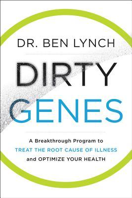 Read Dirty Genes: A Breakthrough Program to Treat the Root Cause of Illness and Optimize Your Health - Ben Lynch file in ePub