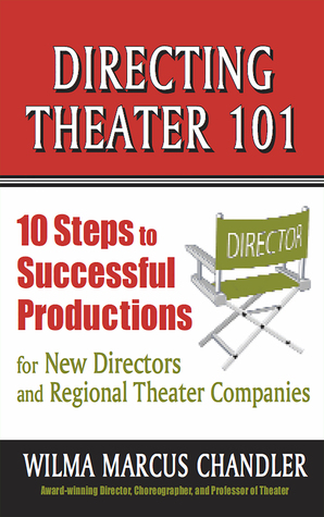 Full Download Directing Theater 101: 10 Steps to Successful Productions for New Directors and Regional Theater Companies - Wilma Marcus Chandler file in PDF