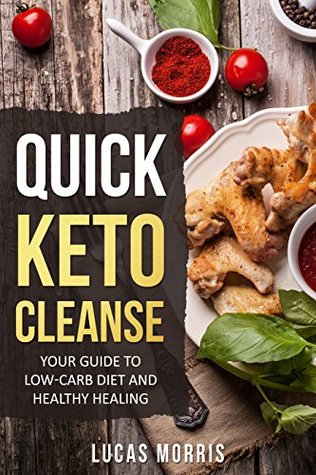 Download QUICK KETO CLEANSE: Your Guide To Low-Carb Diet And Healthy Healing: Ketogenic,Diet,Keto,Recipes,Beginners,Cleanse,Cookbook,High-Fat,Cooking,Plans,Guide,Meals,Meal,New interesting recipes - Lucas Morris file in PDF