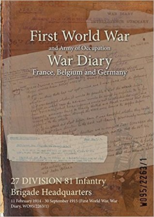 Read 27 Division 81 Infantry Brigade Headquarters: 11 February 1914 - 30 September 1915 (First World War, War Diary, Wo95/2263/1) - British War Office | PDF