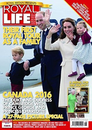 Full Download Royal Life Magazine - Issue 26: Duke And Duchess Of Cambridge With Prince George And Princess Charlotte In Canada 2016 - Legacy Magazines Ltd file in ePub