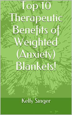 Read Online Top 10 Therapeutic Benefits of Weighted (Anxiety) Blankets! - Kelly Singer file in ePub
