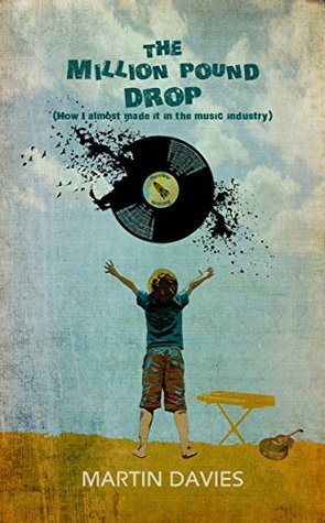 Read Online The Million Pound Drop: How I almost made it in the Music Industry - Martin Davies file in PDF