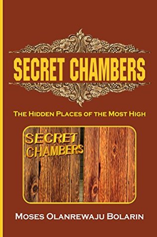 Download Secret Chambers: The Hidden Places Of The Most High - Moses Olanrewaju Bolarin | PDF