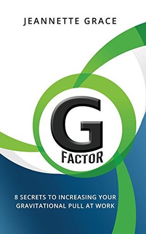 Download G Factor: 8 Secrets to Increasing Your Gravitational Pull at Work - Jeannette Grace file in ePub
