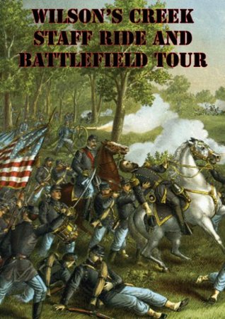 Full Download Wilson’s Creek Staff Ride And Battlefield Tour [Illustrated Edition] - Major George E. Knapp | ePub