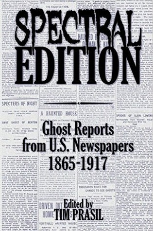 Read Spectral Edition: Ghost Reports from U.S. Newspapers, 1865-1917 - Tim Prasil | ePub