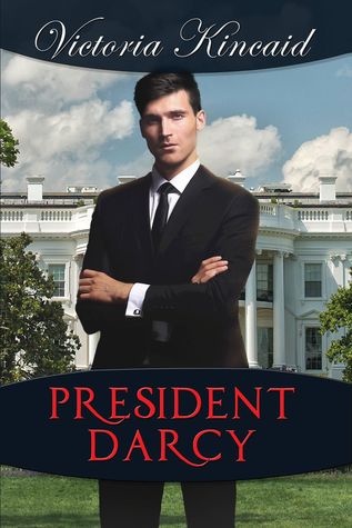 Read President Darcy: A Modern Pride and Prejudice Variation - Victoria Kincaid | ePub
