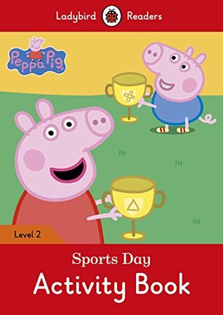 Full Download Peppa Pig: Sports Day Activity Book – Ladybird Readers Level 2 - Ladybird Books | PDF