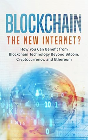 Read Blockchain: The New Internet? How You Can Benefit from Blockchain Technology Beyond Bitcoin, Cryptocurrency, and Ethereum - Phillip Rawson | PDF