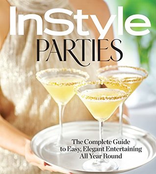 Read InStyle Parties : The Complete Guide to Easy, Elegant Entertaining All Year Round - The Editors of InStyle file in PDF